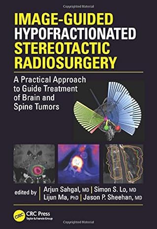 Image-Guided Hypofractionated Stereotactic Radiosurgery: A Practical Approach to Guide Treatment of Brain and Spine Tumors(2017) 1st Edition - نورولوژی