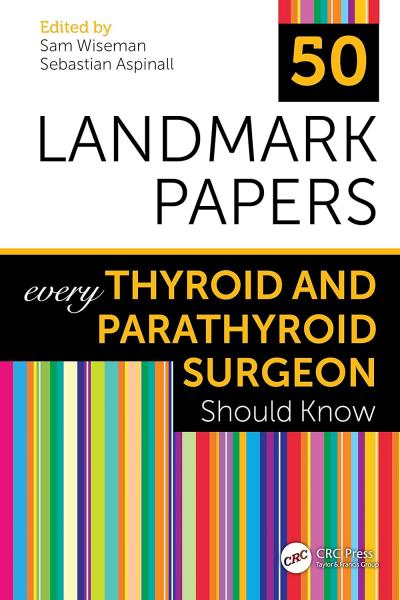50 Landmark Papers every Thyroid and Parathyroid Surgeon Should Know(2023) 1st Edition - جراحی