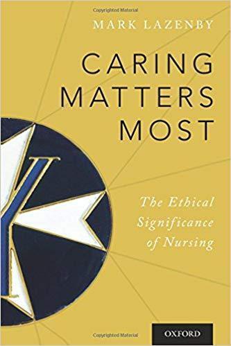 Caring Matters Most: The Ethical Significance of Nursing 2018 - پرستاری